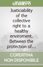 Justiciability of the collective right to a healthy enviroment. Between the protection of the enviroment and international human rights law