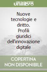 Nuove tecnologie e diritto. Profili giuridici dell'innovazione digitale libro