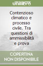 Contenzioso climatico e processo civile. Tra questioni di ammissibilità e prova