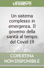 Un sistema complesso in emergenza. Il governo della sanità al tempo del Covid-19