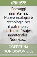 Paesaggi immateriali. Nuove ecologie e tecnologie per il patrimonio culturale-Pisajes inmateriales. Nuoevas ecologías y tecnologías para el patrimonio cultural libro