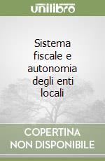 Sistema fiscale e autonomia degli enti locali