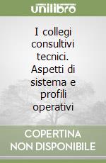 I collegi consultivi tecnici. Aspetti di sistema e profili operativi libro