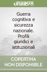 Guerra cognitiva e sicurezza nazionale. Profili giuridici e istituzionali libro