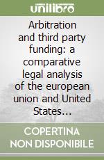 Arbitration and third party funding: a comparative legal analysis of the european union and United States approaches