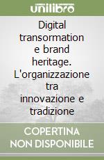 Digital transormation e brand heritage. L'organizzazione tra innovazione e tradizione