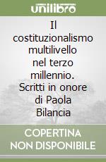 Il costituzionalismo multilivello nel terzo millennio. Scritti in onore di Paola Bilancia