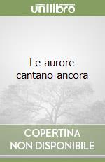 Le aurore cantano ancora libro