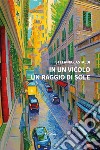 In un vicolo un raggio di sole libro