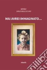 Mai avrei immaginato... libro