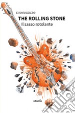 The rolling stone. Il sasso rotolante libro