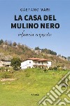 La casa del mulino nero. Infanzia scippata libro di Vari Gaetano