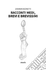 Racconti medi, brevi e brevissimi libro