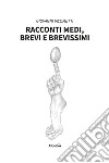 Racconti medi, brevi e brevissimi libro di Iacometti Giovanni