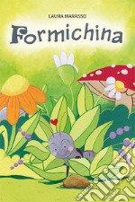 Formichina. Ediz. illustrata libro