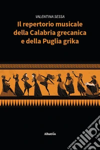 Il repertorio musicale della Calabria grecanica e della Puglia grika libro