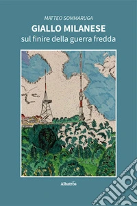 Giallo milanese sul finire della guerra fredda libro