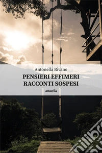 Pensieri effimeri. Racconti sospesi libro