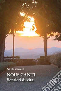 Nous canti. Sentieri di vita libro