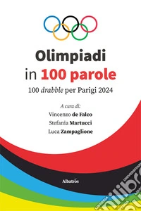 Olimpiadi in 100 parole. 100 drabble per Parigi 2024 libro