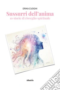 Sussurri dell'anima. 10 storie di risveglio spirituale libro