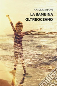 La bambina oltreoceano libro
