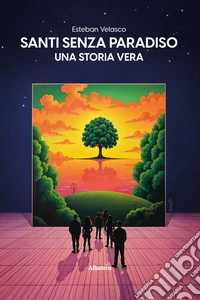 Santi senza paradiso. Una storia vera libro