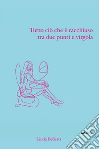 Tutto ciò che è racchiuso tra due punti e virgola libro