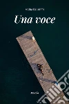 Una voce. E-book. Formato EPUB ebook