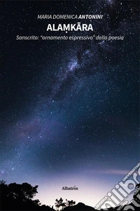 Ala?kâra. Sanscrito: «ornamento espressivo» della poesia libro