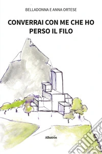 Converrai con me che ho perso il filo libro