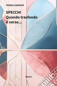 Specchi. Quando trasfondo il verso... libro