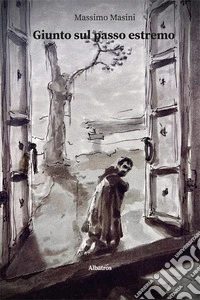 Giunto sul passo estremo. Piccole storie, grandi dilemmi libro