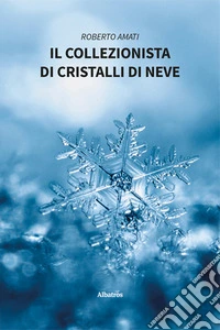 Il collezionista di cristalli di neve libro
