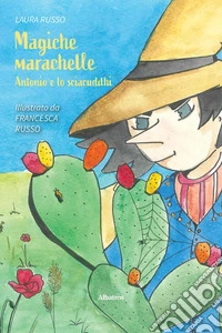Magiche marachelle. Antonio e lo sciacuddhi. Ediz. a colori libro