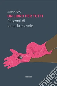 Un libro per tutti. Racconti di fantasia e favole libro