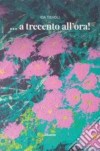 ... a trecento all'ora! libro