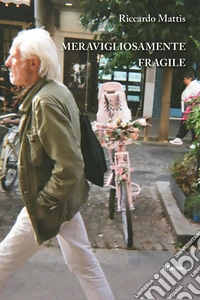 Meravigliosamente fragile libro