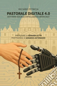 Pastorale digitale 4.0. Dottrina sociale e intelligenza artificiale libro
