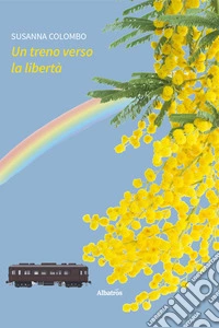 Un treno verso la libertà libro