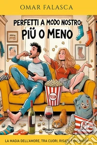Perfetti a modo nostro (più o meno). La magia dell'amore, tra cuori, risate e disastri libro