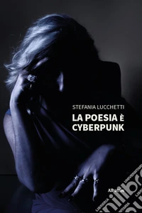 La poesia è cyberpunk libro