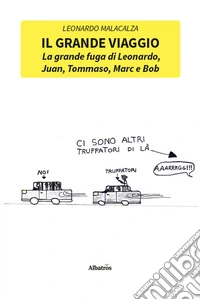 Il grande viaggio. La grande fuga di Leonardo, Juan, Tommaso, Marc e Bob libro