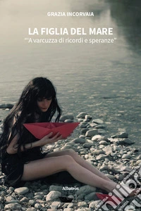La figlia del mare. «'A varcuzza di ricordi e speranze» libro