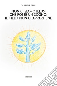 Non ci siamo illusi che fosse un sogno, il cielo non ci appartiene libro