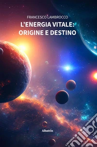 L'energia vitale: origine e destino libro