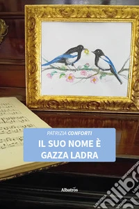 Il suo nome è gazza ladra libro