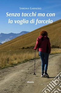 Senza tacchi ma con la voglia di farcela libro