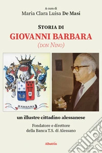 Storia di Giovanni Barbara (don Nino), un illustre cittadino alessanese libro