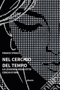 Nel cerchio del tempo. La leggenda degli otto cerchi d'oro libro